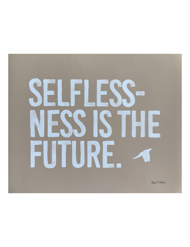 Selflessness Is The Future Print